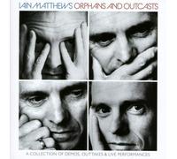 Iain Matthews - Orphans And Outcasts ~ A Collection Of Demo's, Outtakes & Live P