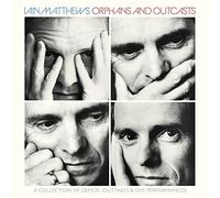 Iain Matthews - Orphans And Outcasts ~ A Collection Of Demo's, Outtakes & Live Performances