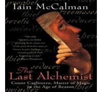 Iain McCalman The Last Alchemist: Count Cagliostro, Master of Magic in the Age Iain McCalman Multicolor