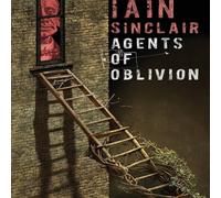 Iain Sinclair Agents of Oblivion Paperback Book Iain Sinclair Multicolor