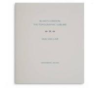 Iain Sinclair Blake's London: the Topographic Sublime Hardback Book Iain Sinclair Multicolor
