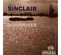 Iain Sinclair - Downriver