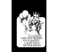 I'AM NOT BOSSY. I'M A QUEEN. I JUST HAVE BETTER IDEAS: Funny Notebook