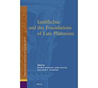 Iamblichus and the Foundations of Late Platonism: 13 (Studies in Platonism, Neoplatonism, and the Platonic Traditi)