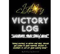 IAMCLARITY: Victory Log- Celebrate Every Win, Big or Small: “A Daily Journal to Celebrate Wins, Reflect on Growth, Go Within, and Build Lasting Confidence”