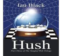 Ian Black Hush: Part Three of the Tangled Web Trilogy Book - Paperback Ian Black Multicolor
