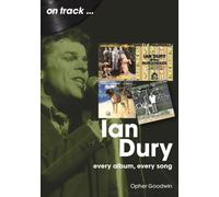 Ian Dury On Track : Every Album, Every Song