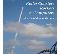 Ian East Roller Coasters, Rockets Computers Plus the Odd Space Elevator Ian East Multicolor