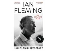 Ian Fleming: The Complete Man by Nicholas Shakespeare | Paperback | 2024
