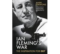 Ian Fleming's War: The Inspiration for 007
