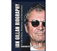 IAN GILLAN BIOGRAPHY: A Life of Rock, Resilience, and Reinvention