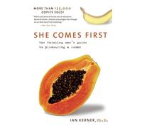 She Comes First: The Thinking Man's Guide to Pleasuring a Woman (Kerner)