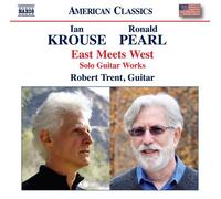 Robert Trent - Ronald Pearl; Ian Krouse: East Meets West (Solo Guitar Works)
