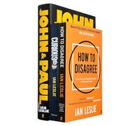 Ian Leslie Collection 3 Books Set (How to Disagree, Curious The Desire to Know and Why Your Future Depends on It & John and Paul A Love Story in Songs)