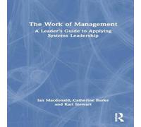 Ian MacDonald The Work of Management: A Leader's Guide to Applying Systems Ian MacDonald Multicolor