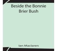 Ian MacLaren Beside The Bonnie Brier Bush Paperback Book Ian MacLaren Multicolor