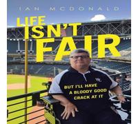 Ian McDonald Life Isn't Fair: But I'Ll Have a Bloody Good Crack at It Paperback Ian McDonald Multicolor