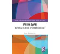 Ian McEwan: Subversive Readings, Informed Misreadings (21st Century Perspectives on British Literature and Society)