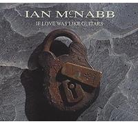 Ian McNabb - If Love Was Like Guitars