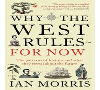 Ian Morris Why The West Rules - For Now : The Patterns of History & what Ian Morris Multicolor
