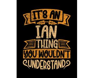 Ian Name It's An Ian Thing You Wouldn't Understand School Life Notebook: 100 Page & Size 8.5 x11 In