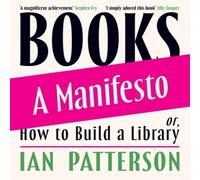 Ian Patterson Books - A Manifesto : Or, How to Build a Library Hardback Ian Patterson Multicolor