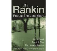 Ian Rankin: Three Great Novels: The Lost Years: Let It Bleed, Black & Blue, The Hanging Garden: "Let It Bleed", "Black and Blue", "The Hanging Garden" by Ian Rankin (17-Apr-2003) Hardcover