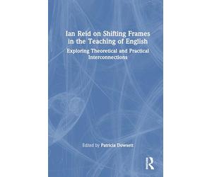 Ian Reid on Shifting Frames in the Teaching of English: Exploring Theoretical and Practical Interconnections (Routledge Research in Language Education)