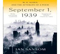 Ian Sansom September 1, 1939: W. H. Auden & the Afterlife of a Poem Ian Sansom Multicolor