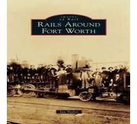 Ian Taylor Rails Around Fort Worth Hardcover Book Ian Taylor Multicolor