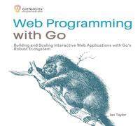 Ian Taylor Web Programming with Go: Building & Scaling Interactive Web Ian Taylor Multicolor
