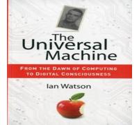 Ian Watson The Universal Machine : From the Dawn of Computing to Digital Ian Watson Multicolor