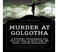 Ian Wilson Murder at Golgotha: A Scientific Investigation Into the Last Days Ian Wilson Multicolor