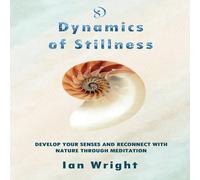 Ian Wright DYNAMICS OF STILLNESS: Develop Your Senses & Reconnect With Ian Wright Multicolor