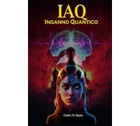 IAQ - Inganno Quantico (Danae Dialoghi con l’Algoritmo - La saga dei Parvi)