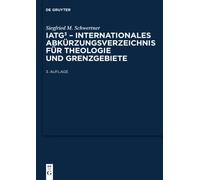 IATG³. Internationales Abkürzungsverzeichnis für Theologie und Grenzgebiete: Zeitschriften, Serien, Lexika, Quellenwerke Mit Bibliographischen Angaben