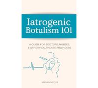 Iatrogenic Botulism 101: A Guide for Doctors, Nurses, & Other Healthcare Providers