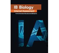 IB Biology Internal Assessment: The Definitive IA Guide for the International Baccalaureate [IB] Diploma