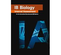 IB Biology Internal Assessment: The Definitive IA Guide for the International Baccalaureate [IB] Diploma
