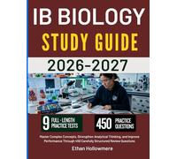 IB BIOLOGY STUDY GUIDE 2026-2027: Master Complex Concepts, Strengthen Analytical Thinking, and Improve Performance Through 450 Carefully Structured Review Questions