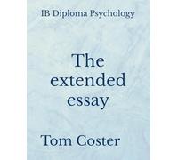IB Diploma Psychology - The extended essay (IB Diploma Psychology - The Tom Coster Collection)