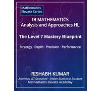 IB Mathematics: Analysis and Approaches HL: The Level 7 Mastery Blueprint: Strategy • Depth • Precision • Performance
