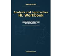 IB Mathematics: Analysis and Approaches HL Workbook: Problem-Solving for Papers 1, 2 & 3 | Technology Skills | IA Starter Tasks | Fully Worked Solutions