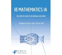 IB Mathematics Ia: The Complete Guide to the Internal Assesment