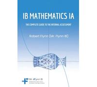 IB Mathematics IA: The Complete Guide to the Internal Assessment