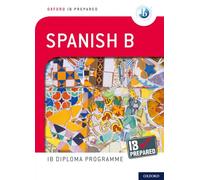 Oxford IB Prepared: Oxford IB Diploma Programme: IB Prepared: Spanish B: (Oxford IB Prepared)