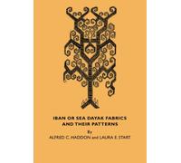 Iban or Sea Dayak Fabrics and their Patterns: A Descriptive Catalogue of the Iban Fabrics in the Museum of Archaeology and Ethnology Cambridge