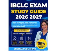 IBCLC EXAM STUDY GUIDE 2026-2027: Simplify Your Preparation Through Complete Content Review, 1,050 Challenging Practice Questions, 400 Review Cards, 7 ... and Practical Learning Strategies