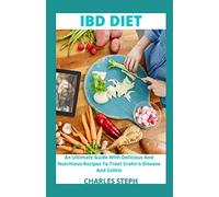 IBD Diet: An Ultimate Guide With Delicious And Nutritious Recipes To Treat Crohn's Disease And Colitis