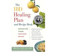 Ibd Healing Plan and Recipe Book: Using Whole Foods to Relieve Crohn's Disease and Colitis